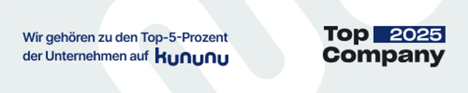 Wir gehören zu den Top-5-Prozent der Unternehmen auf kununu, ausgezeichnet als Top Company 2025